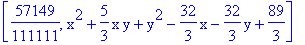 [57149/111111, x^2+5/3*x*y+y^2-32/3*x-32/3*y+89/3]